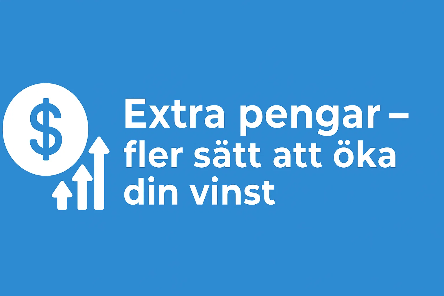 Extra pengar – fler sätt att öka din vinst